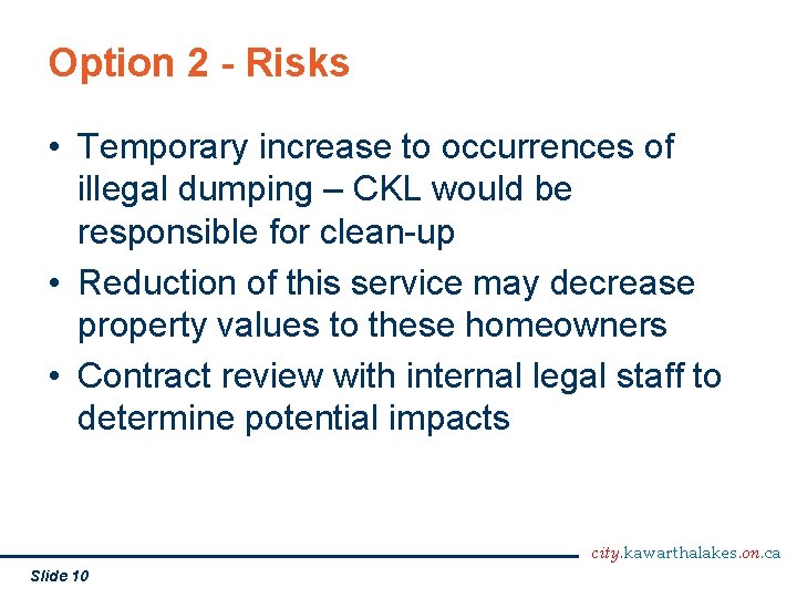 Option 2 - Risks • Temporary increase to occurrences of illegal dumping – CKL