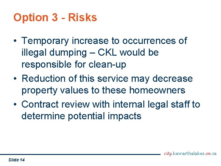 Option 3 - Risks • Temporary increase to occurrences of illegal dumping – CKL