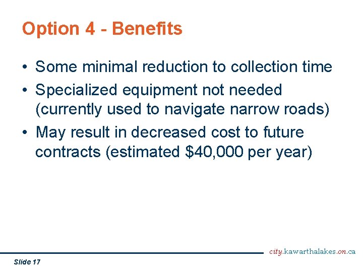 Option 4 - Benefits • Some minimal reduction to collection time • Specialized equipment