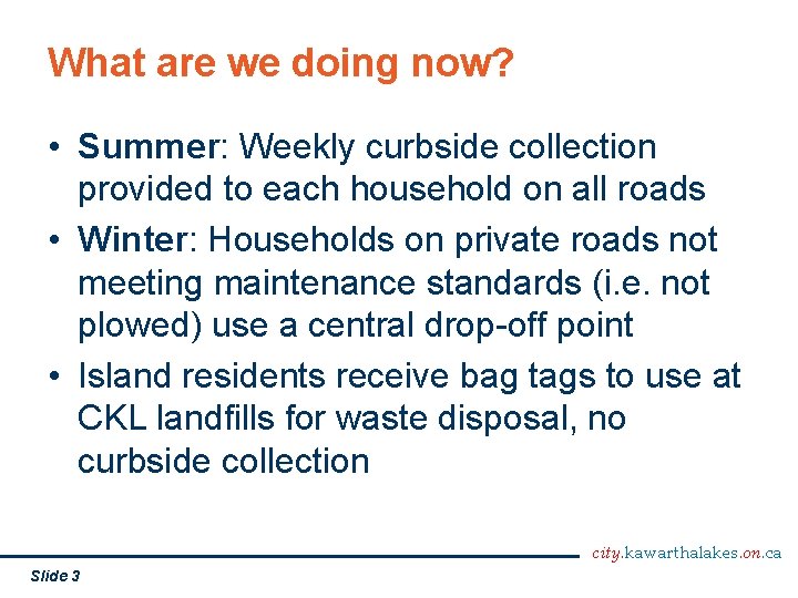 What are we doing now? • Summer: Weekly curbside collection provided to each household