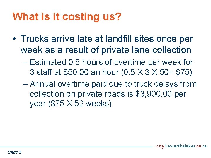 What is it costing us? • Trucks arrive late at landfill sites once per