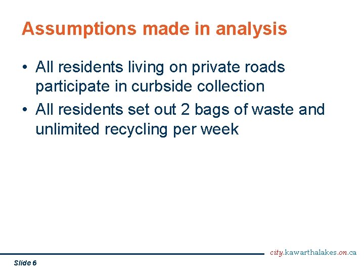 Assumptions made in analysis • All residents living on private roads participate in curbside