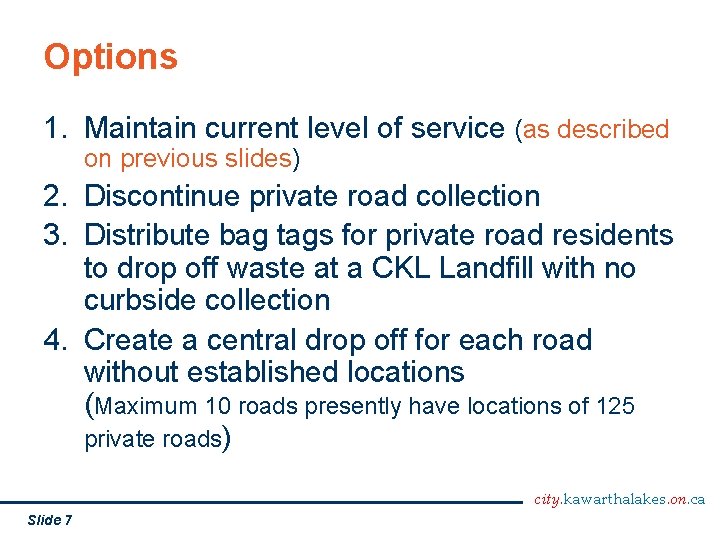 Options 1. Maintain current level of service (as described on previous slides) 2. Discontinue