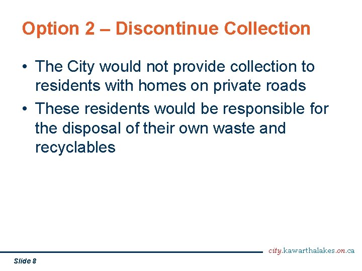 Option 2 – Discontinue Collection • The City would not provide collection to residents