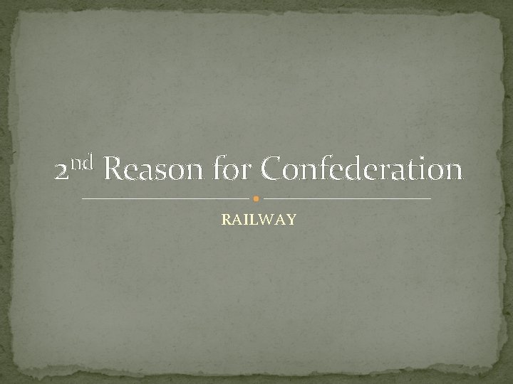 nd 2 Reason for Confederation RAILWAY 