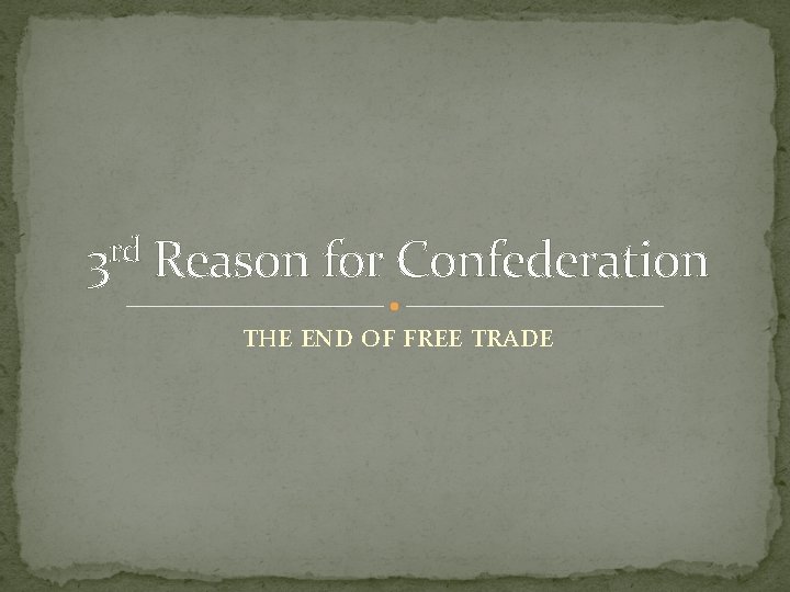 rd 3 Reason for Confederation THE END OF FREE TRADE 
