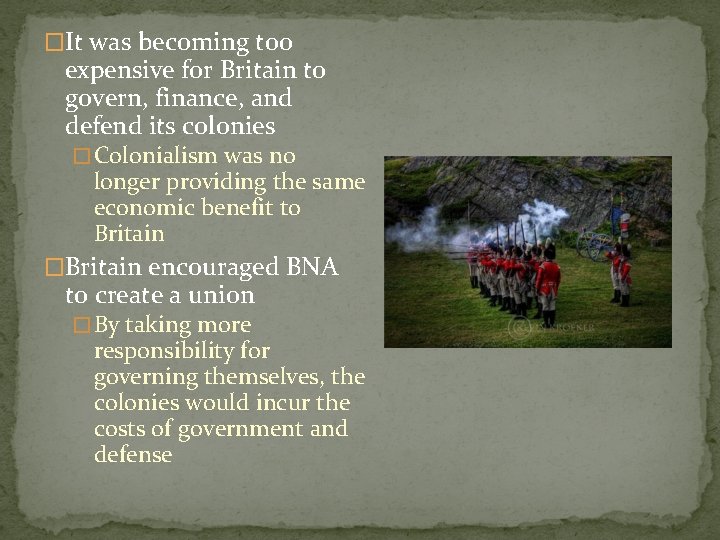 �It was becoming too expensive for Britain to govern, finance, and defend its colonies