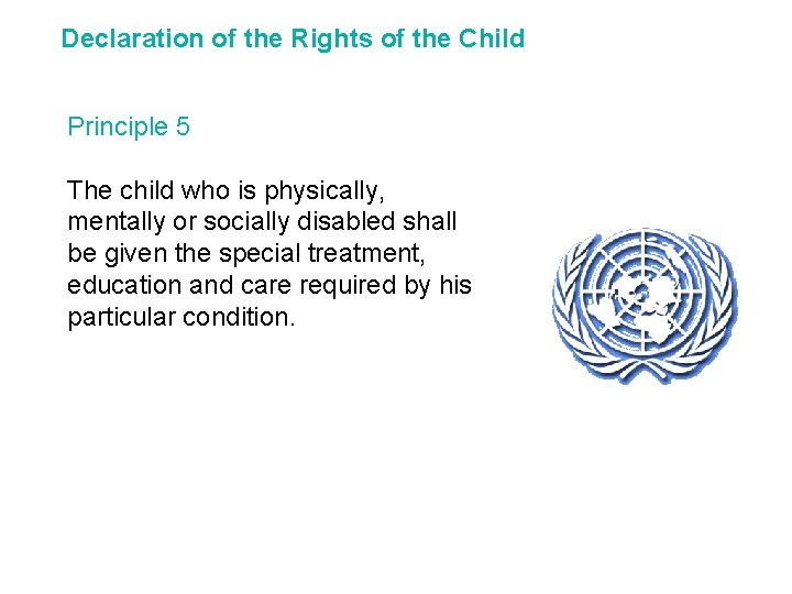 Declaration of the Rights of the Child Principle 5 The child who is physically,