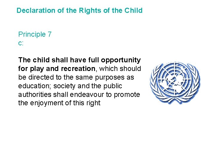 Declaration of the Rights of the Child Principle 7 c: The child shall have