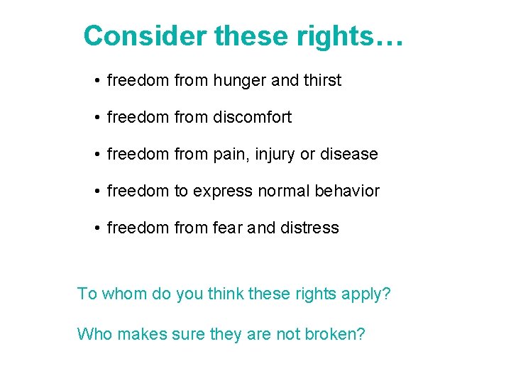 Consider these rights… • freedom from hunger and thirst • freedom from discomfort •