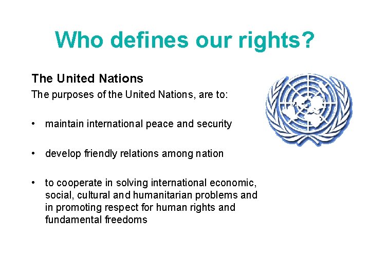 Who defines our rights? The United Nations The purposes of the United Nations, are