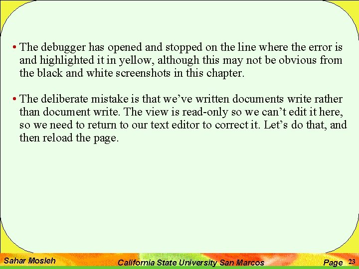 • The debugger has opened and stopped on the line where the error • The debugger has opened and stopped on the line where the error
