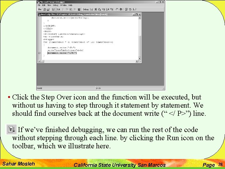 • Click the Step Over icon and the function will be executed, but • Click the Step Over icon and the function will be executed, but
