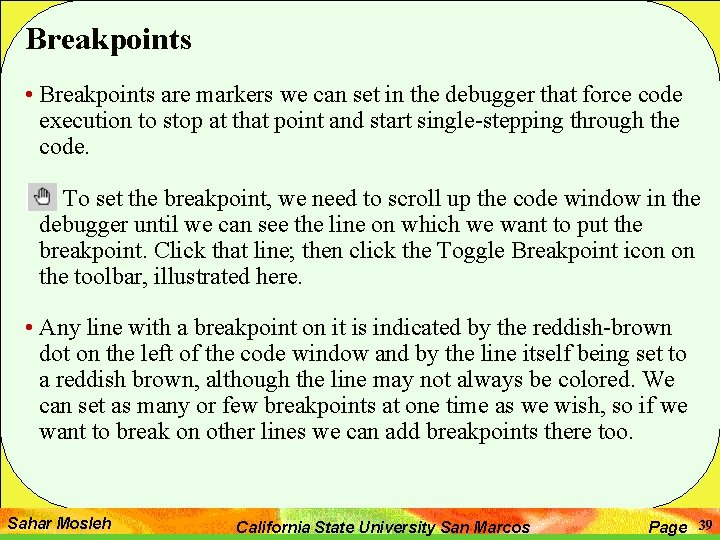 Breakpoints • Breakpoints are markers we can set in the debugger that force code Breakpoints • Breakpoints are markers we can set in the debugger that force code