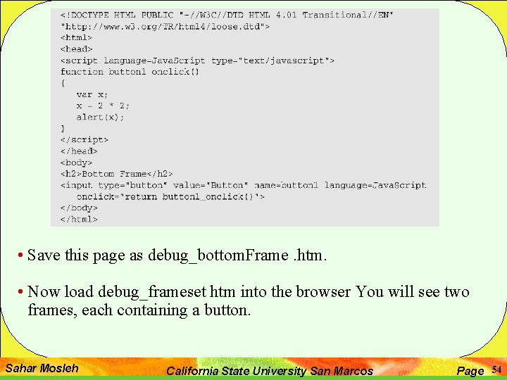 • Save this page as debug_bottom. Frame. htm. • Now load debug_frameset htm • Save this page as debug_bottom. Frame. htm. • Now load debug_frameset htm