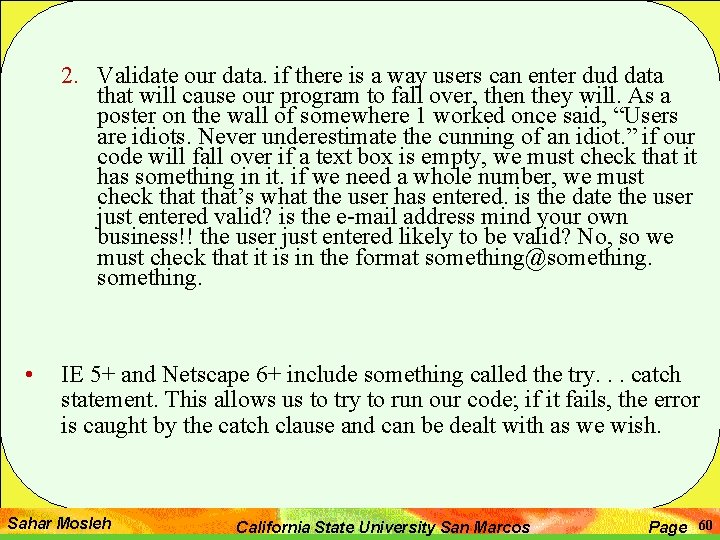 2. Validate our data. if there is a way users can enter dud data 2. Validate our data. if there is a way users can enter dud data
