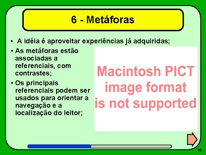 6 - Metáforas • A idéia é aproveitar experiências já adquiridas; • As metáforas
