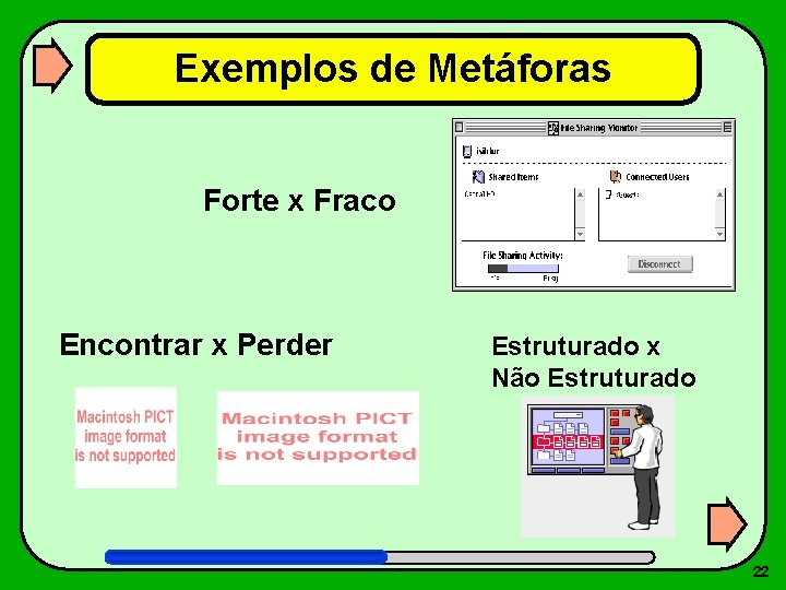 Exemplos de Metáforas Forte x Fraco Encontrar x Perder Estruturado x Não Estruturado 22