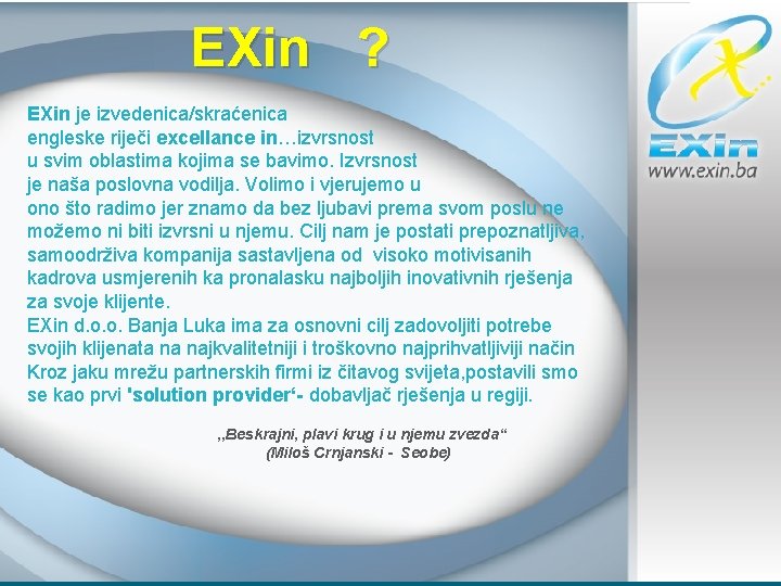 EXin ? EXin je izvedenica/skraćenica engleske riječi excellance in…izvrsnost u svim oblastima kojima se