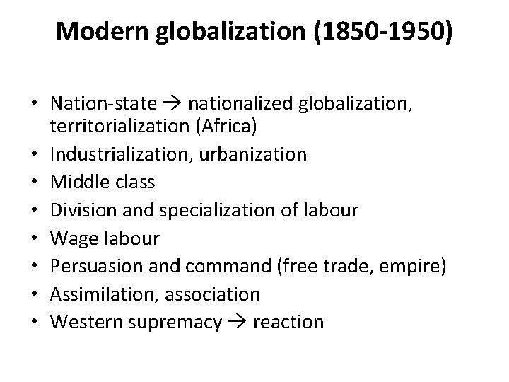 Modern globalization (1850 -1950) • Nation-state nationalized globalization, territorialization (Africa) • Industrialization, urbanization • Modern globalization (1850 -1950) • Nation-state nationalized globalization, territorialization (Africa) • Industrialization, urbanization •