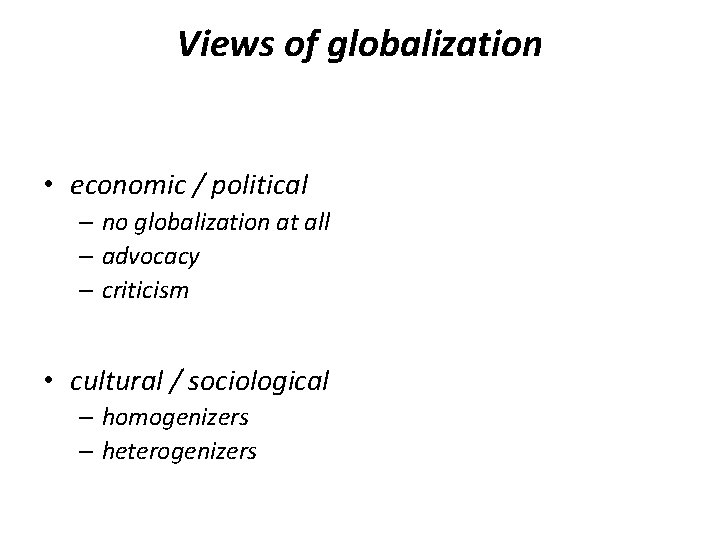 Views of globalization • economic / political – no globalization at all – advocacy Views of globalization • economic / political – no globalization at all – advocacy