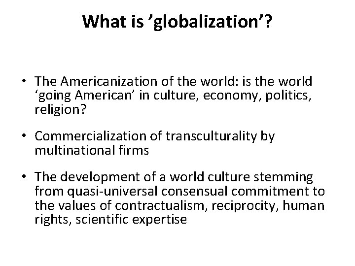 What is ’globalization’? • The Americanization of the world: is the world ‘going American’ What is ’globalization’? • The Americanization of the world: is the world ‘going American’