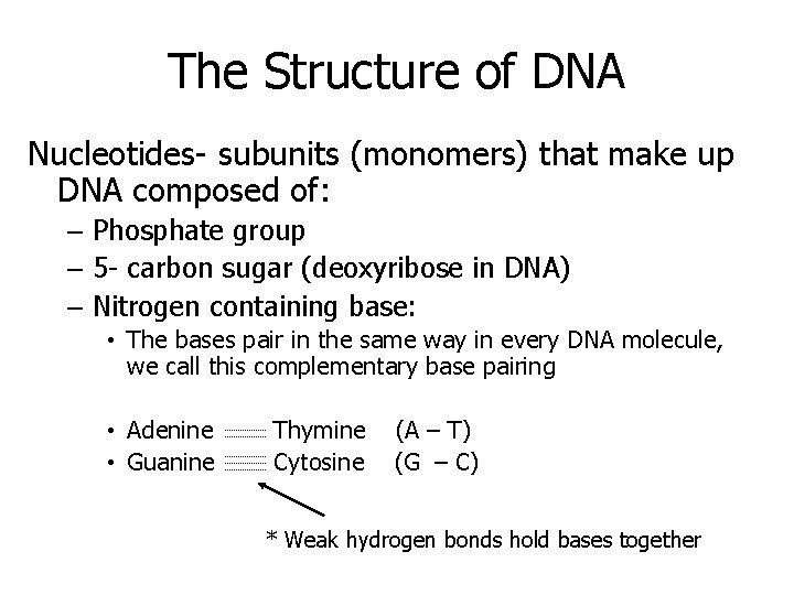 The Structure of DNA Nucleotides- subunits (monomers) that make up DNA composed of: –