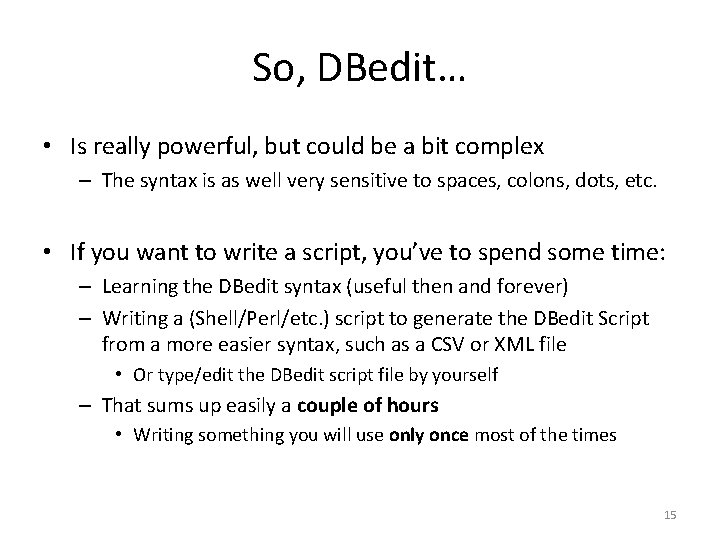So, DBedit… • Is really powerful, but could be a bit complex – The