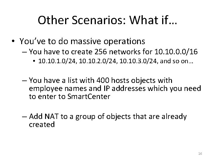 Other Scenarios: What if… • You’ve to do massive operations – You have to