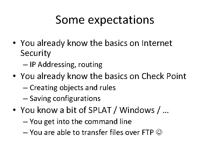 Some expectations • You already know the basics on Internet Security – IP Addressing,