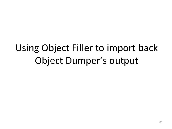 Using Object Filler to import back Object Dumper’s output 69 