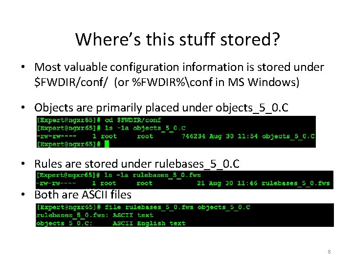 Where’s this stuff stored? • Most valuable configuration information is stored under $FWDIR/conf/ (or