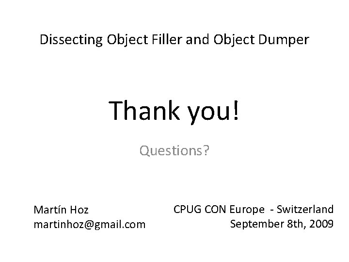 Dissecting Object Filler and Object Dumper Thank you! Questions? Martín Hoz martinhoz@gmail. com CPUG
