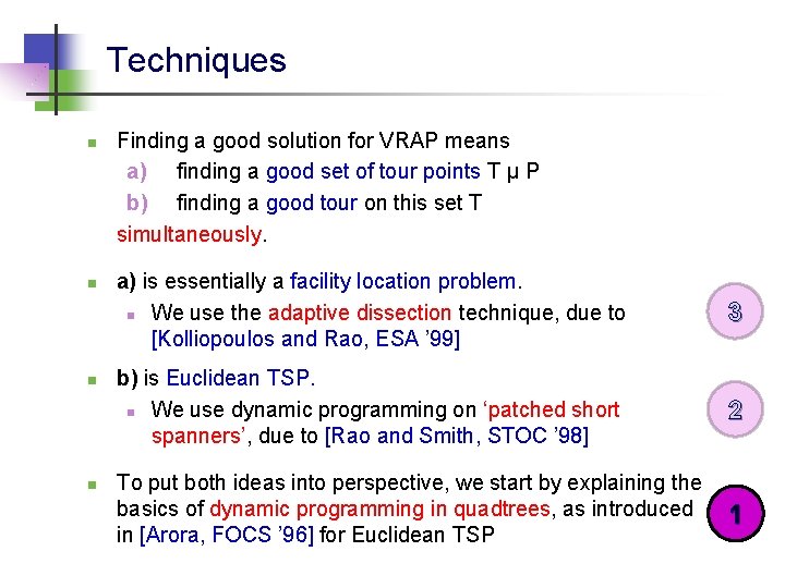 Techniques n n Finding a good solution for VRAP means a) finding a good