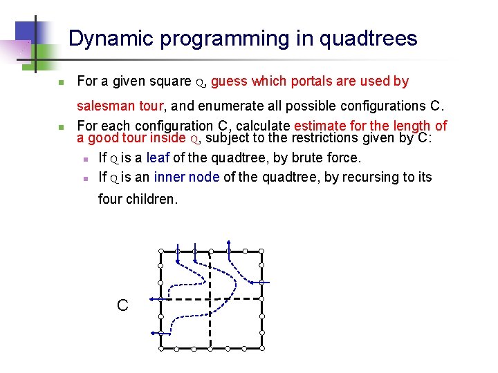 Dynamic programming in quadtrees n n For a given square Q, guess which portals