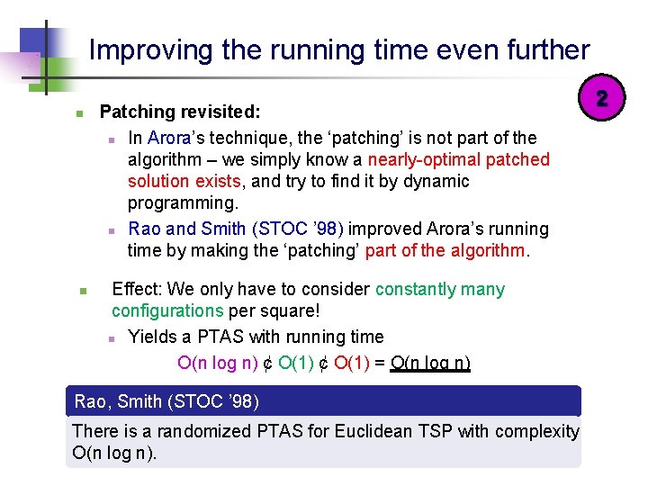 Improving the running time even further n n Patching revisited: n In Arora’s technique,