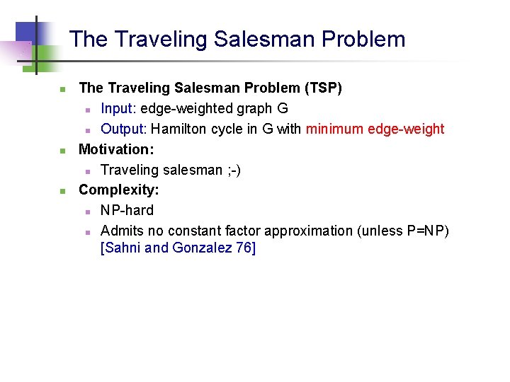 The Traveling Salesman Problem n n n The Traveling Salesman Problem (TSP) n Input: