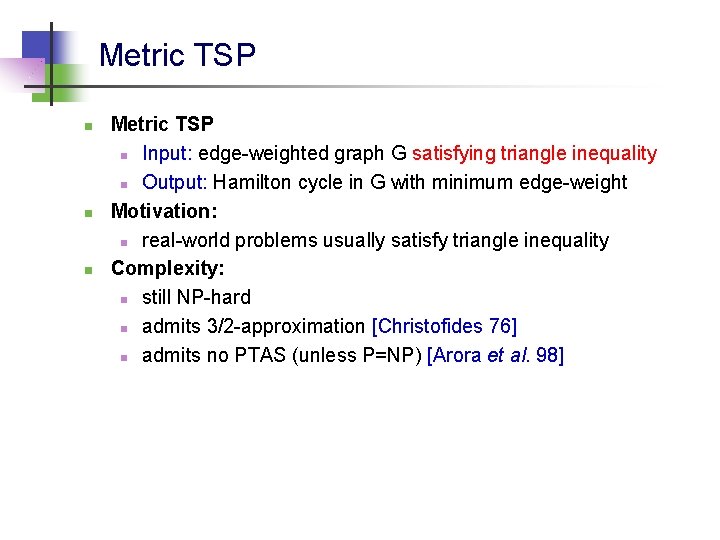 Metric TSP n n n Metric TSP n Input: edge-weighted graph G satisfying triangle