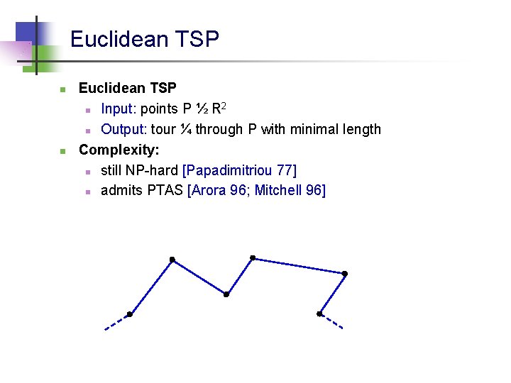 Euclidean TSP n n Euclidean TSP 2 n Input: points P ½ R n