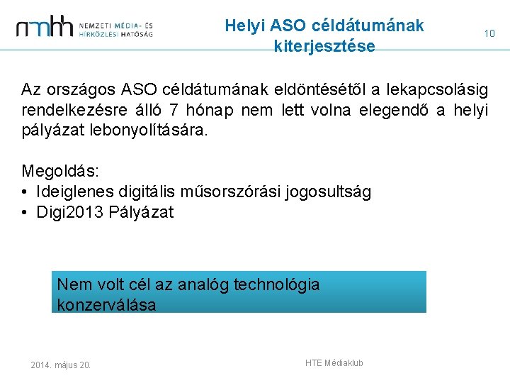 Helyi ASO céldátumának kiterjesztése 10 Az országos ASO céldátumának eldöntésétől a lekapcsolásig rendelkezésre álló