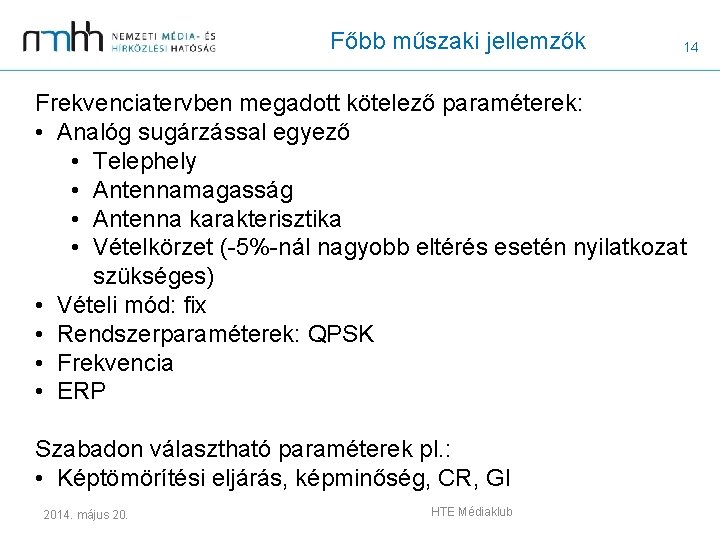 Főbb műszaki jellemzők 14 Frekvenciatervben megadott kötelező paraméterek: • Analóg sugárzással egyező • Telephely