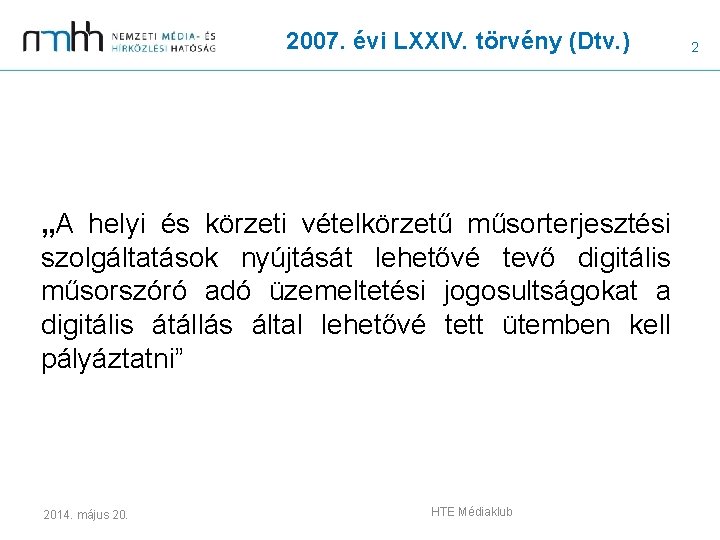 2007. évi LXXIV. törvény (Dtv. ) „A helyi és körzeti vételkörzetű műsorterjesztési szolgáltatások nyújtását