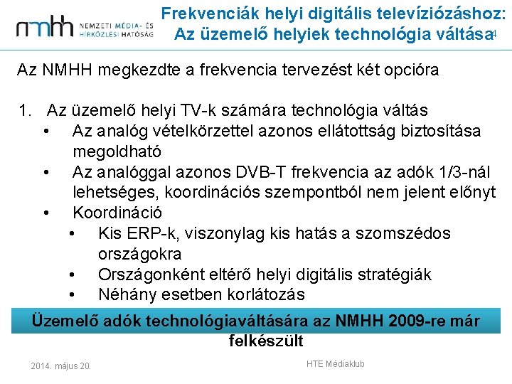 Frekvenciák helyi digitális televíziózáshoz: Az üzemelő helyiek technológia váltása 4 Az NMHH megkezdte a