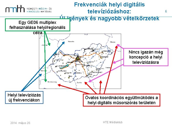 Frekvenciák helyi digitális televíziózáshoz: Új igények és nagyobb vételkörzetek Egy GE 06 multiplex felhasználása