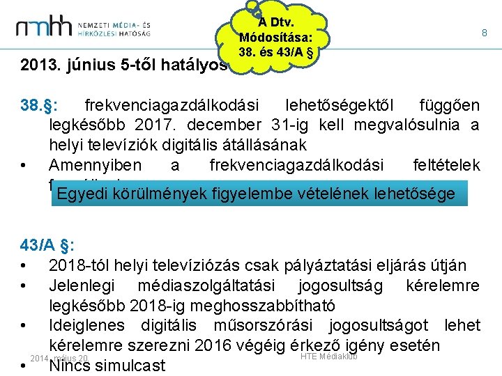 2013. június 5 -től hatályos A Dtv. Módosítása: 38. és 43/A § 38. §: