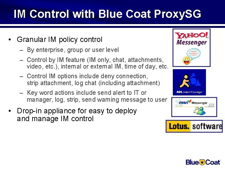 IM Control with Blue Coat Proxy. SG • Granular IM policy control – By