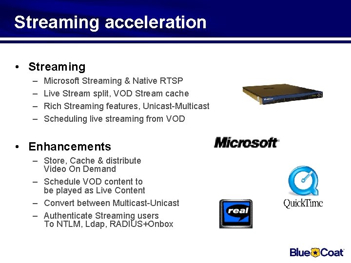 Streaming acceleration • Streaming – – Microsoft Streaming & Native RTSP Live Stream split,