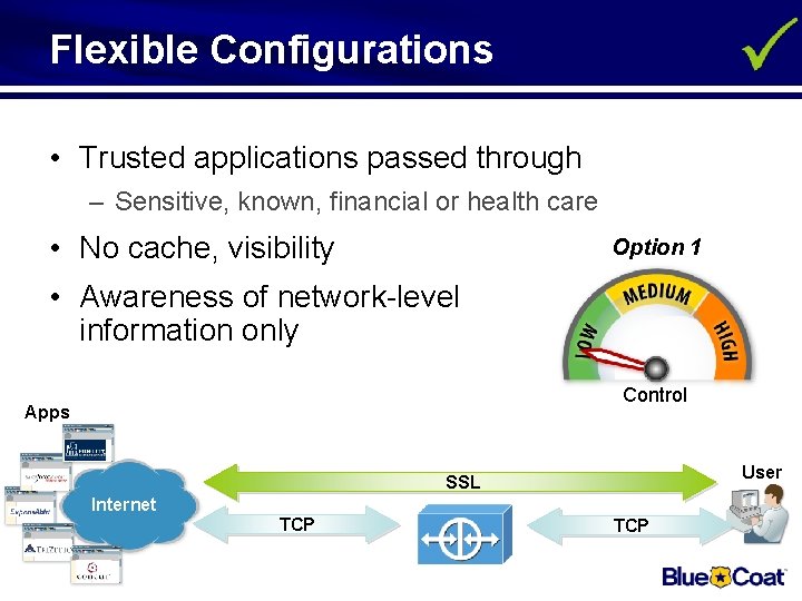 Flexible Configurations • Trusted applications passed through – Sensitive, known, financial or health care