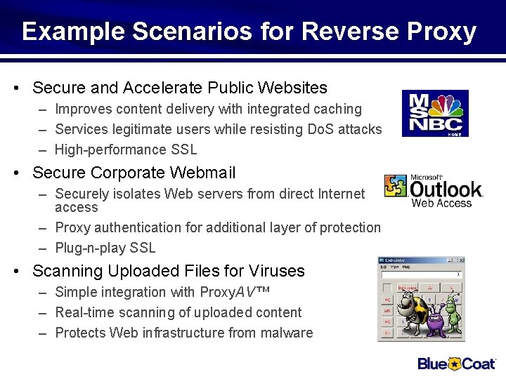 Example Scenarios for Reverse Proxy • Secure and Accelerate Public Websites – Improves content