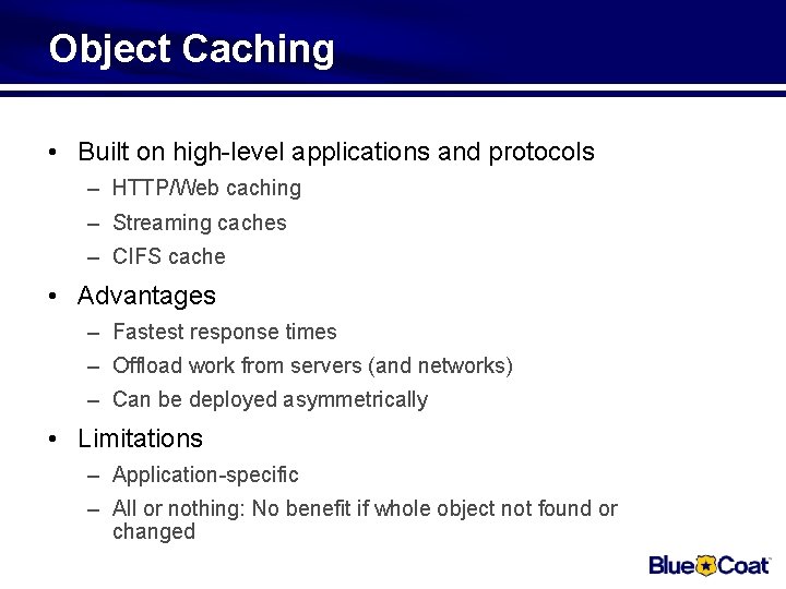 Object Caching • Built on high-level applications and protocols – HTTP/Web caching – Streaming